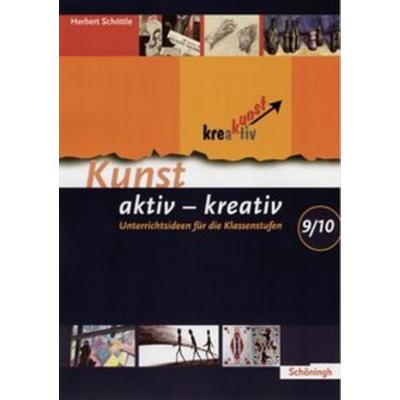 Kunst aktiv - kreativ 3, Taschenbuch von Herbert Schöttle, Schöningh Verlag in Westermann Bildungsmedien