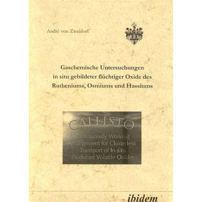 Gaschemische Untersuchungen in situ gebildeter flüchtiger Oxide des Rutheniums, Osmiums und Hassiums, Taschenbuch von André Zweidorf, Ibidem,
