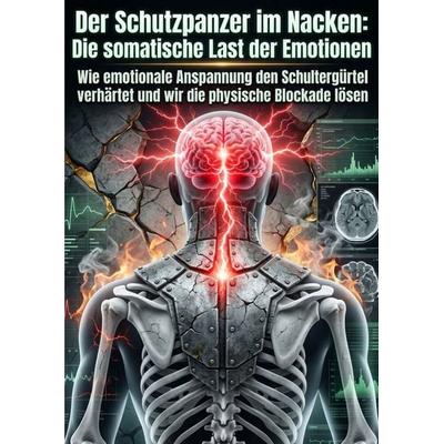 Der Schutzpanzer im Nacken: Die somatische Last der Emotionen, Taschenbuch von Anneli Neuschäfer, Epubli, 978-3-565-45886-8