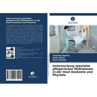 Untersuchung spezieller pflegerischer Maßnahmen in der Haut Anatomie und Physiolo, Taschenbuch von Fatemeh Nomiri,Anita Amini,Sara Shirzad, Verlag