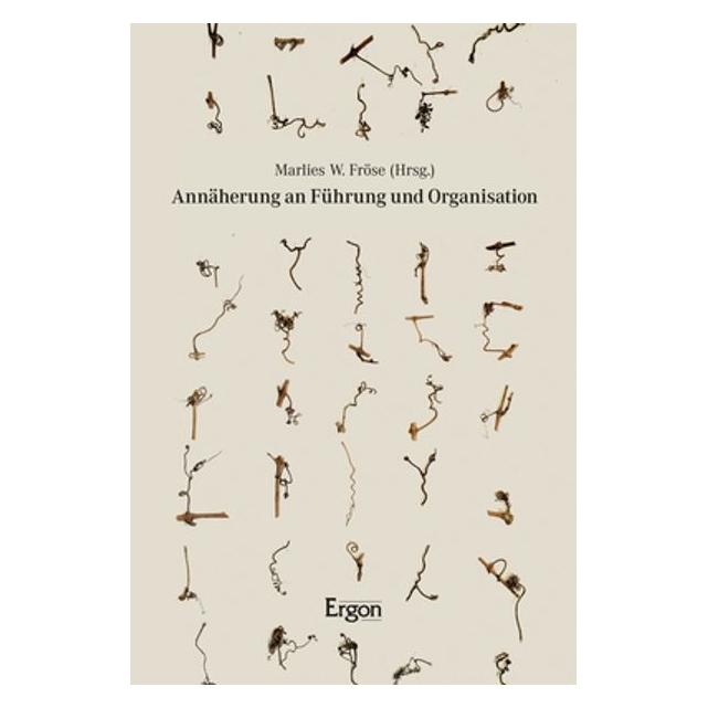 Ergon Annäherung an Führung und Organisation (Deutsch, Softcover, Annemarie Bauer, Frank E.P. Dievernich, Marlies W. Fröse, Stephanie Kaudela-Baum) (56092321)