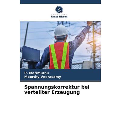 Spannungskorrektur bei verteilter Erzeugung, Taschenbuch von P. Marimuthu,Moorthy Veerasamy, Verlag Unser Wissen, 978-620-8-39387-8