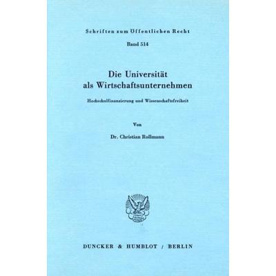 Die Universität als Wirtschaftsunternehmen., Taschenbuch von Christian Rollmann, Duncker & Humblot, 978-3-428-06189-1