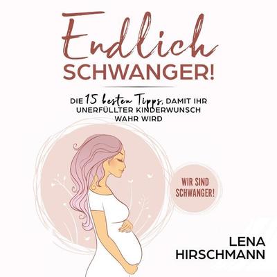 Endlich schwanger! - Lena Hirschmann, Audio, 4061707287015