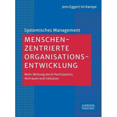 Menschenzentrierte Organisationsentwicklung, Taschenbuch von Jens Eggert im Kampe, Schäffer-Poeschel, 978-3-7910-6834-3