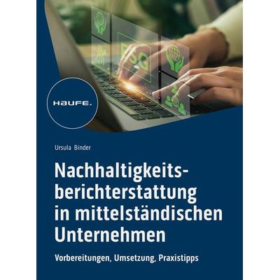 Nachhaltigkeitsberichterstattung in mittelständischen Unternehmen, Taschenbuch von Ursula Binder, Haufe-Lexware, 978-3-648-17541-5