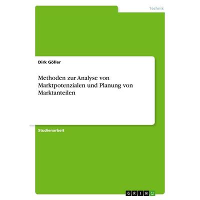 Methoden zur Analyse von Marktpotenzialen und Planung von Marktanteilen, Taschenbuch von Dirk Göller, GRIN, 978-3-640-13781-7