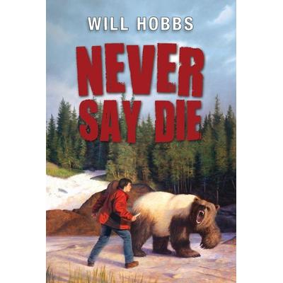 Never Say Die, Taschenbuch von Will Hobbs, HarperCollins, 978-0-06-170880-0