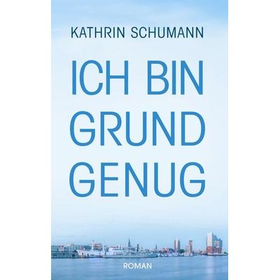 Ich bin Grund genug, Taschenbuch von Kathrin Schumann, BoD – Books on Demand