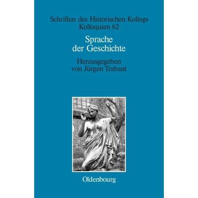 Sprache der Geschichte, Gebundene Ausgabe von Jürgen Trabant, De Gruyter Oldenbourg, 978-3-486-57572-9