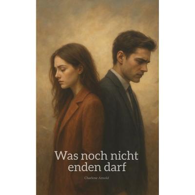 Was noch nicht enden darf, Taschenbuch von Charlene Arnold, Tredition, 978-3-384-73851-6