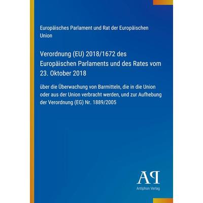 Verordnung (EU) 2018/1672 des Europäischen Parlaments und des Rates vom 23. Oktober 2018, Taschenbuch von Europäisches Parlament und Rat der