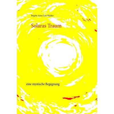 Solaras Traum, Taschenbuch von Brigitte Anna Lina Wacker, BoD – Books on Demand, 978-3-7431-1658-0