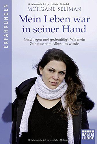 MORGANE SELIMAN - Mein Leben war in seiner Hand: Geschlagen und gedemütigt. Wie mein Zuhause zum Albtraum wurde - Preis vom 02.10.2026 23:42:20 h