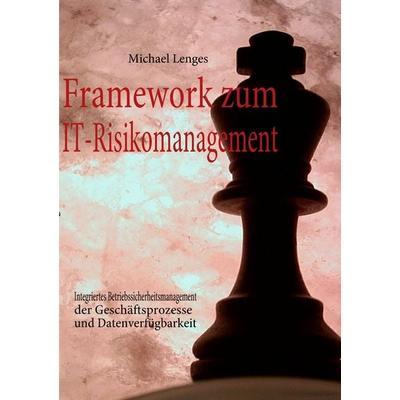 Framework zum IT-Risikomanagement, Taschenbuch von Michael Lenges, BoD – Books on Demand, 978-3-8370-7810-7
