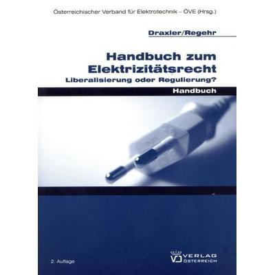 Handbuch zum Elektrizitätsrecht, Taschenbuch von Peter Draxler,Clemens Regehr, Verlag Österreich, 978-3-7046-5276-8