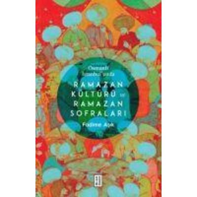 Osmanli Istanbulunda Ramazan Kültürü ve Ramazan Sofralari, Taschenbuch von Fadime Asik, Ketebe Yayinlari