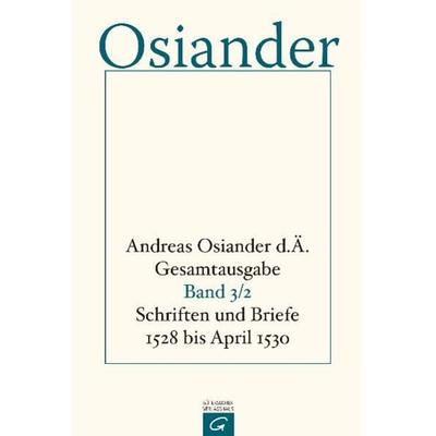 Gesamtausgabe / Schriften und Briefe 1528 bis April 1530, Gebundene Ausgabe von der Ältere Andreas Osiander, Gütersloher Verlagshaus,