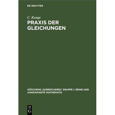 Praxis der Gleichungen, Gebundene Ausgabe von C. Runge, De Gruyter, 978-3-11-242433-9