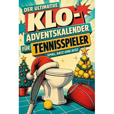 Der ultimative Klo-Adventskalender für Tennisspieler, Taschenbuch von Theo Huber, Tiptop, 978-3-696-10930-1