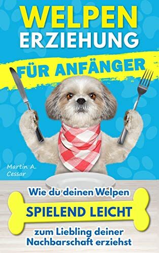 Cessar, Martin André - Welpenerziehung für Anfänger: Wie du deinen Welpen spielend leicht zum Liebling deiner Nachbarschaft erziehst [+ BONUS Hundespiele] - Preis vom 10.10.2026 11:48:34 h