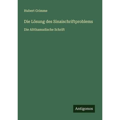 Die Lösung des Sinaischriftproblems, Taschenbuch von Hubert Grimme, Antigonos Verlag, 978-3-563-16691-8