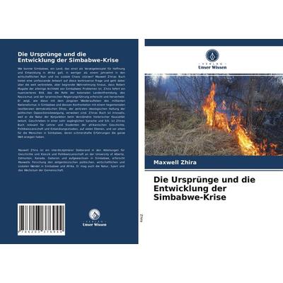 Die Ursprünge und die Entwicklung der Simbabwe-Krise, Taschenbuch von Maxwell Zhira, Verlag Unser Wissen, 978-620-3-37694-4