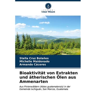 Bioaktivität von Extrakten und ätherischen Ölen aus Ammenarten, Taschenbuch von Stella Cruz Bolaños,Michelle Maldonado,Armando Cáceres, Verlag Unser