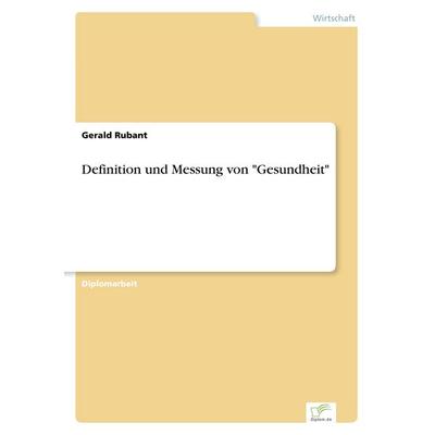 Definition und Messung von 'Gesundheit'; Taschenbuch von Gerald Rubant, GRIN, 978-3-8386-0278-3