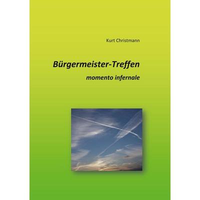 Bürgermeister-Treffen, Taschenbuch von Kurt Christmann, BoD – Books on Demand, 978-3-7528-1215-2