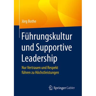Führungskultur und Supportive Leadership, Gebundene Ausgabe von Jörg Bothe, Springer Fachmedien Wiesbaden GmbH, 978-3-658-27551-8