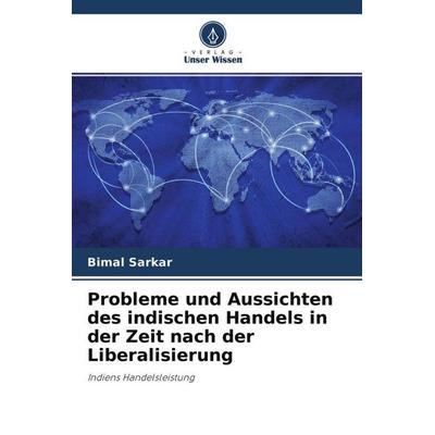 Probleme und Aussichten des indischen Handels in der Zeit nach der Liberalisierung, Taschenbuch von Bimal Sarkar, Verlag Unser Wissen,