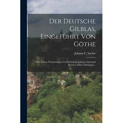 Der Deutsche Gilblas, Eingeführt Von Göthe, Taschenbuch von Johann C. Sachse, British Library, Historical Print Editions, 978-1-01-866347-0