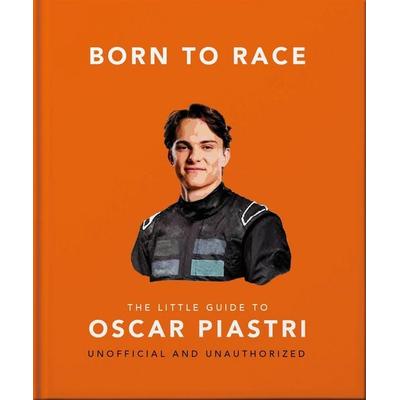Born to Race: The Little Guide to Oscar Piastri, Gebundene Ausgabe von Oh, Headline, 978-1-03-544003-0