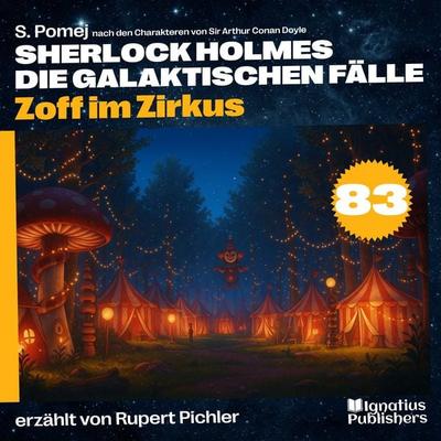 Zoff im Zirkus (Sherlock Holmes - Die galaktischen Fälle, Folge 83) - Arthur Conan Doyle,S. Pomej, Audio, 9783711946041