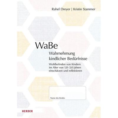 WaBe. Wahrnehmung kindlicher Bedürfnisse, Geheftet von Rahel Dreyer,Kristin Stammer, Herder, 978-3-451-39490-4