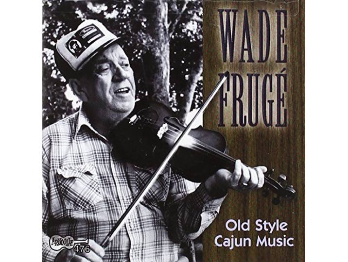 Wade Fruge - Old Style Cajun Music