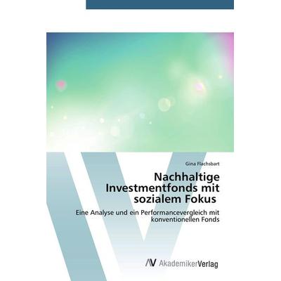 Nachhaltige Investmentfonds mit sozialem Fokus, Taschenbuch von Gina Flachsbart, AV Akademikerverlag, 978-3-639-72386-1