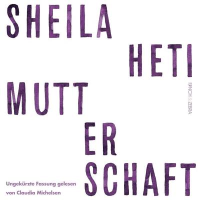Mutterschaft - Sheila Heti, Audio, 4251625906208