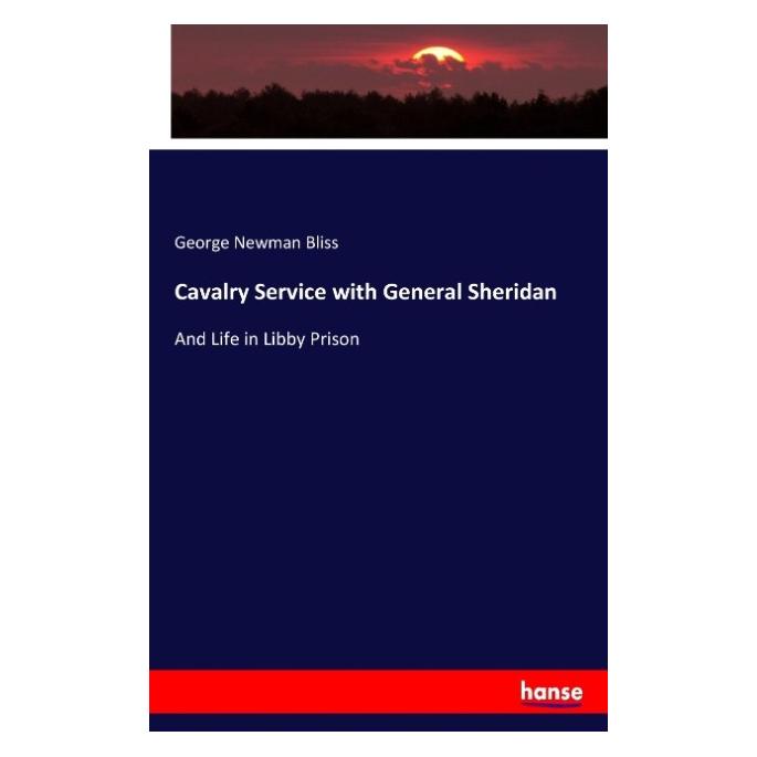 Hansebooks Cavalry Service with General Sheridan (Englisch, Softcover, George Newman Bliss) (55917959)