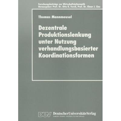 Dezentrale Produktionslenkung unter Nutzung verhandlungsbasierter Koordinationsformen, Taschenbuch von Thomas Mannmeusel, Deutscher