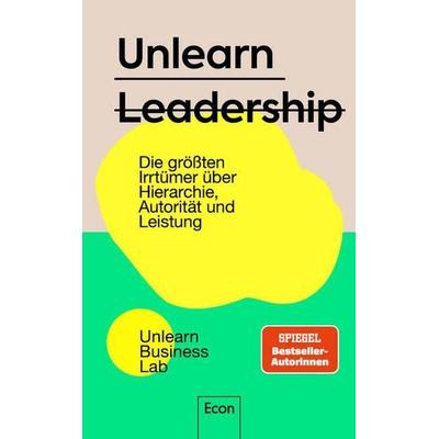 Unlearn Leadership, Gebundene Ausgabe von Unlearn Business Lab, Econ, 978-3-430-21215-1