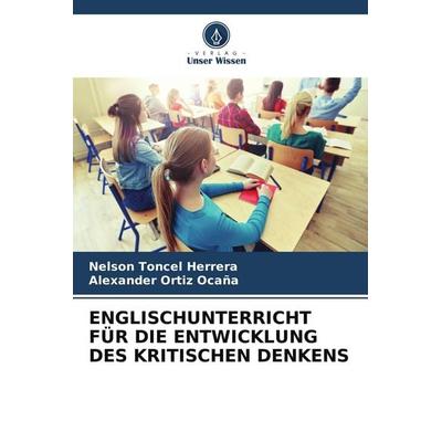 Englischunterricht für die Entwicklung des Kritischen Denkens, Taschenbuch von Nelson Toncel Herrera,Alexander Ortiz Ocaña, Verlag Unser Wissen,