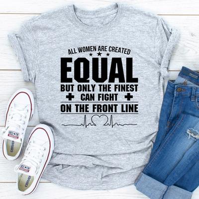 ForAllApparel All Women Are Created Equal But Only The Finest Can Fight On The Front Line Sport Grey S