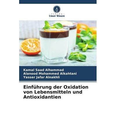 Einführung der Oxidation von Lebensmitteln und Antioxidantien, Taschenbuch von Kamal Saad Alhammad,Alanood Mohammed Alkahtani,Yasser Jafar Alnakhli,