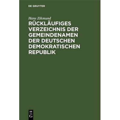 Rückläufiges Verzeichnis der Gemeindenamen der Deutschen Demokratischen Republik, Gebundene Ausgabe von , De Gruyter, 978-3-11-256355-7