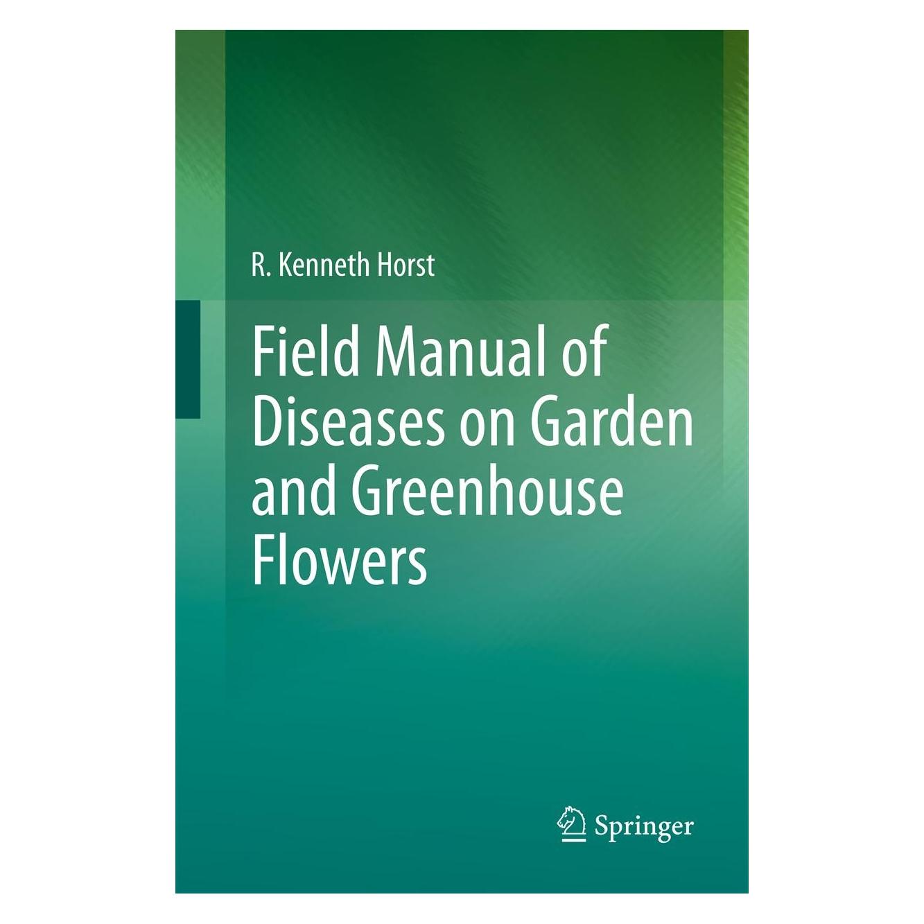 Springer Field Manual of Diseases on Garden and Greenhouse Flowers (Englisch, Hardcover, R. Kenneth Horst) (9789400760486)
