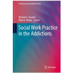 Social Work Practice in the Addictions, Fachbücher von Michael G. Vaughn, Brian E. Perron
