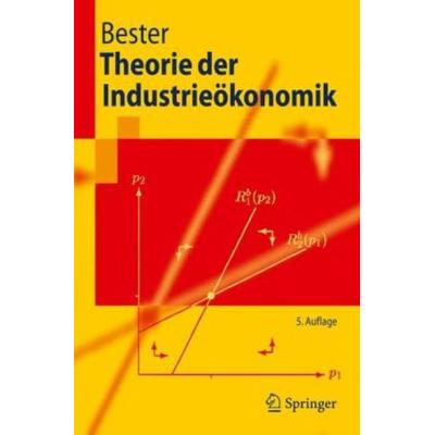 Theorie der Industrieökonomik, Taschenbuch von Helmut Bester, Springer, 978-3-642-12269-9