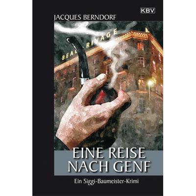 Eine Reise nach Genf, Taschenbuch von Jacques Berndorf, KBV, 978-3-95441-355-3